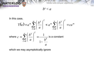 100
Divide-and-conquer algorithms
bk
< a
In this case,
where is a constant
which we may asymptotically ignore
  m
k
m
m k
m
ca
a
b
a
a
b
a
n 

















 



 0
0
T






 










0 1
1


a
b
a
b
c k
k
 