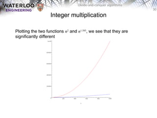 30
Divide-and-conquer algorithms
Integer multiplication
Plotting the two functions n2
and n1.585
, we see that they are
significantly different
 
