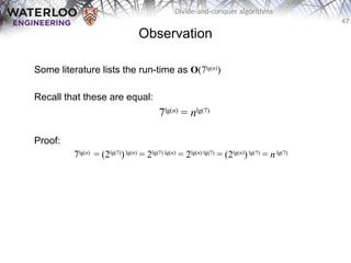 47
Divide-and-conquer algorithms
Observation
Some literature lists the run-time as O(7lg(n)
)
Recall that these are equal:
7lg(n)
= nlg(7)
Proof:
7lg(n)
= (2lg(7)
)lg(n)
= 2lg(7) lg(n)
= 2lg(n) lg(7)
= (2lg(n)
) lg(7)
= nlg(7)
 