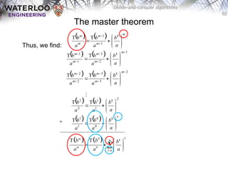 92
Divide-and-conquer algorithms
The master theorem
Thus, we find:
+
    m
k
m
m
m
m
a
b
a
b
a
b









 

1
1
T
T
    1
2
2
1
1
T
T















m
k
m
m
m
m
a
b
a
b
a
b
    2
3
3
2
2
T
T















m
k
m
m
m
m
a
b
a
b
a
b
    1
0
0
1
1
T
T










a
b
a
b
a
b k

    2
1
1
2
2
T
T










a
b
a
b
a
b k
   
0
0
1
T T
m k
m
m
b b b
a a a

 
   
 



 
