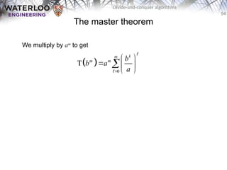 94
Divide-and-conquer algorithms
The master theorem
We multiply by am
to get
 
0
T
k
m
m m b
b a
a

 
  
 



 