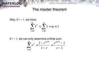 96
Divide-and-conquer algorithms
The master theorem
Also, if r = 1, we have:
If r > 1, we can only determine a finite sum:
1
1
1
0
0



 

m
m
m



1
1
1
1 1
1
0









 r
r
r
r
r
m
m
m


 