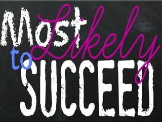 THOSE MOST LIKELY TO SUCCEED
 