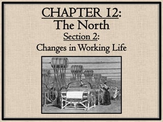 CHAPTER 12:
  The North
      Section 2:
Changes in Working Life
 