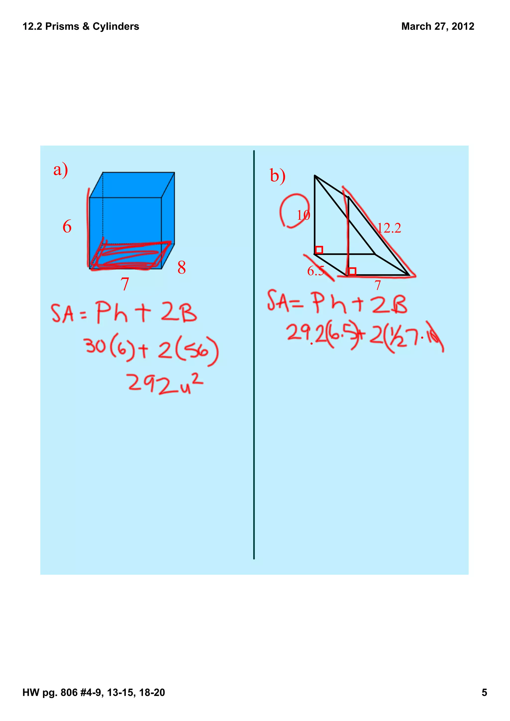 12.2 Prisms & Cylinders                             March 27, 2012




      a)                            b)

                                         10
        6                                       12.2

                                8         6.5
                   7                            7




HW pg. 806 #4­9, 13­15, 18­20                                        5
 