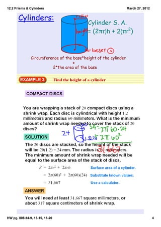 12.2 Prisms & Cylinders                                           March 27, 2012


       Cylinders:
                                                 Cylinder S. A.
                                                 = (2πr﴿h + 2﴾πr2)



               Circumference of the base*height of the cylinder
                                         +
                                2*the area of the base




HW pg. 806 #4­9, 13­15, 18­20                                                      4
 