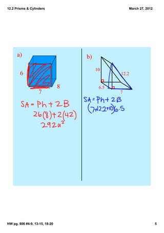 12.2 Prisms & Cylinders                             March 27, 2012




      a)                            b)

                                         10
        6                                       12.2

                                8         6.5
                   7                            7




HW pg. 806 #4­9, 13­15, 18­20                                        5
 