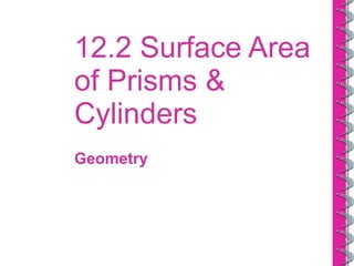 12.2 Surface Area of Prisms & Cylinders Geometry 