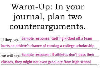 Warm-Up: In your
journal, plan two
counterarguments.
 