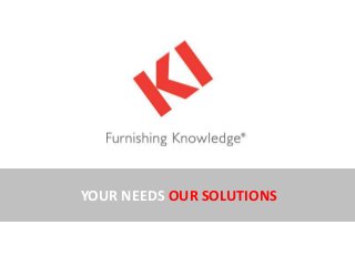 YOUR NEEDS OUR SOLUTIONS
 