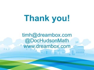 Thank you!
timh@dreambox.com
@DocHudsonMath
www.dreambox.com

 