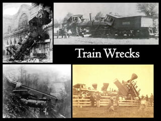 Train Wrecks
 