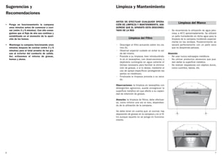 • Ponga en funcionamiento la campana
unos minutos antes de comenzar a coci-
nar (entre 3 y 5 minutos). Con ello conse-
guimos que el flujo de aire sea contínuo y
estabilizado en el momento de la apari-
ción de los humos.
• Mantenga la campana funcionando unos
minutos despues de cocinar (entre 3 y 5
minutos) para el total arrastre de las gra-
sas al exterior del conducto de salida.
Así, evitaremos el retorno de grasas,
humos y olores.
Sugerencias y
Recomendaciones
6
ANTES DE EFECTUAR CUALQUIER OPERA-
CIÓN DE LIMPIEZA Y MANTENIMIENTO, ASE-
GÚRESE QUE EL APARATO ESTA DESCONEC-
TADO DE LA RED
• Descolgar el filtro actuando sobre los cie-
rres (A).
• Observar especial cuidado en evitar la caí-
da del mismo.
• Proceda a su limpieza, bien introduciéndo-
lo en el lavavajillas, (ver observaciones) o
dejándolo sumergido en agua caliente el
tiempo necesario para facilitar la elimina-
ción de grasas, o si lo desea, mediante el
uso de sprays específicos (protegiendo las
partes no metálicas).
• Finalizada la limpieza proceda a su seca-
do.
Observaciones: la limpieza en lavavajillas con
detergentes agresivos, puede ennegrecer la
superficie metálica sin que afecte a su capaci-
dad de retención de grasas.
Atención: la limpieza de filtros, debe efectuar-
se, como mínimo una vez al mes, dependien-
do de la utilización de la campana.
Se debe tener en cuenta que, al cocinar, hay
deposición de grasas en la campana y en el fil-
tro aunque aquella no se ponga en funciona-
miento.
• Se recomienda la utilización de agua jabo-
nosa, a 40˚C aproximadamente. Se utilizará
un paño humedecido en dicha agua para la
limpieza de la campana incidiendo especial-
mente en las rendijas. Posteriormente se
secará perfectamente con un paño seco
que no desprenda pelusas.
Atención
• No usar nunca estropajos metálicos
• No utilizar productos abrasivos que pue-
dan dañar la superficie metálica.
• No realizar raspaduras con objetos duros,
como cuchillos, tijeras, etc.
Limpieza y Mantenimiento
7
Limpieza del Filtro
Limpieza del Marco
AA
 