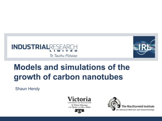 Models and simulations of the
growth of carbon nanotubes
Shaun Hendy
 