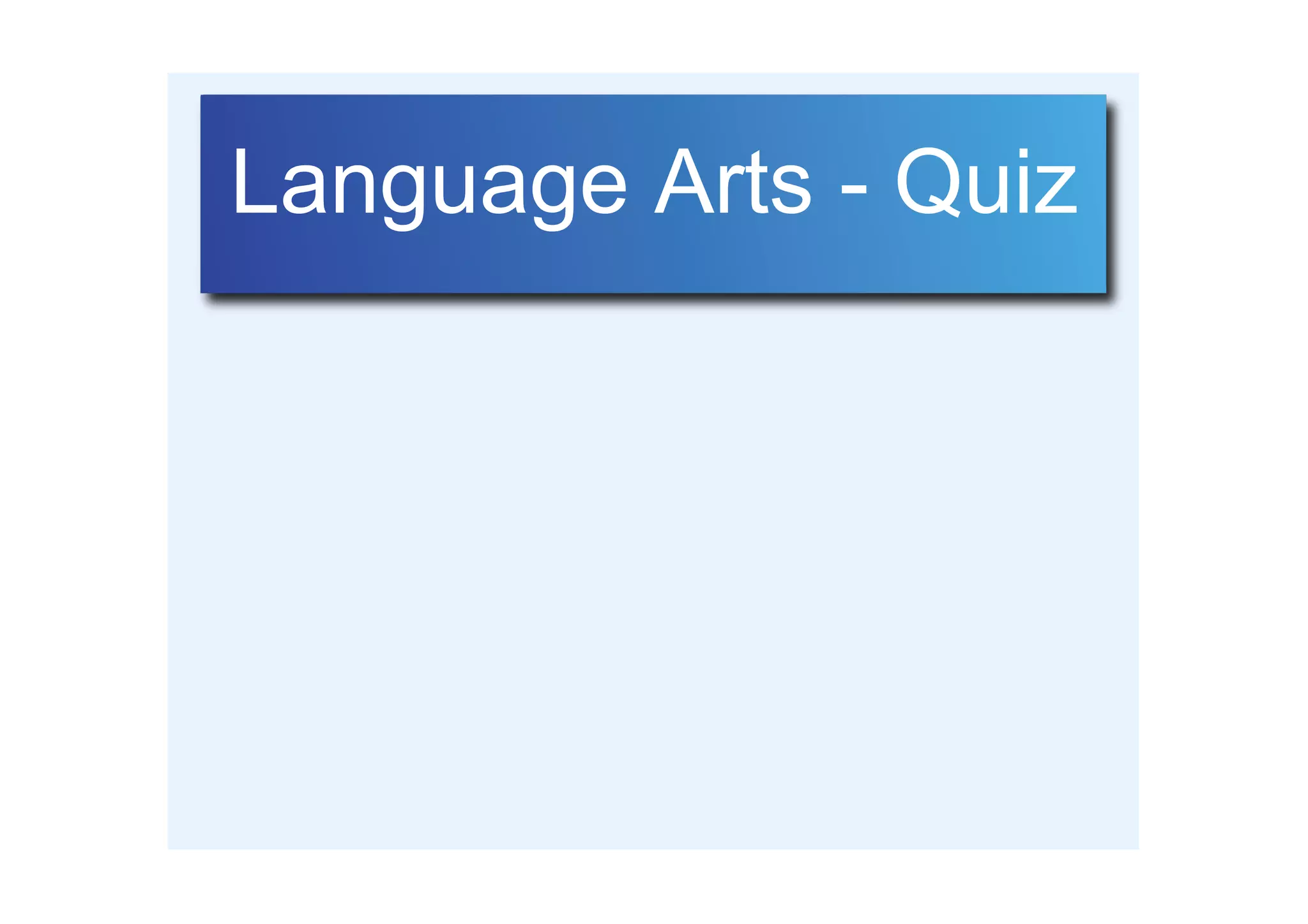 Language Arts ­ Quiz
 