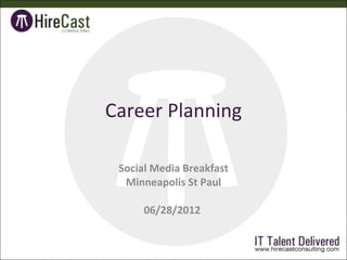 Career Planning

 Social Media Breakfast
  Minneapolis St Paul

      06/28/2012
 