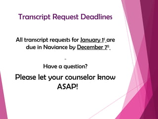 Transcript Request Deadlines
All transcript requests for January 1st
are
due in Naviance by December 7th
Have a question?
Please let your counselor know
ASAP!
 