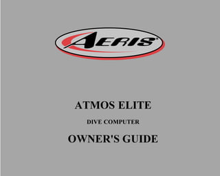 ATMOS ELITE
DIVE COMPUTER
OWNER'S GUIDE
OR
 