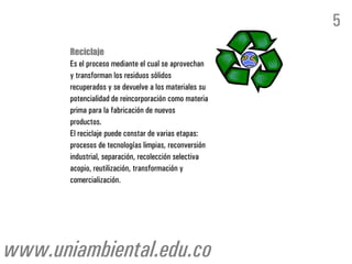 5
       Reciclaje
       Es el proceso mediante el cual se aprovechan
       y transforman los residuos sólidos
       re...