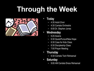 Through the Week Today 4:30 Adult Choir 4:30 Cantata Orchestra 6:00 Dr. Stephen Jones Wednesday 6:25 Awana 6:30 Quest/Pursuit/New Hope 6:30 Case for Kids Class 6:30 Discipleship Class 7:00 Prayer Meeting Thursday 6:30 Cantata Tech Rehearsal Saturday 9:00 AM Cantata Dress Rehearsal 