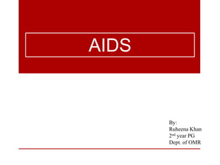 AIDS
By:
Ruheena Khan
2nd year PG
Dept. of OMR
 