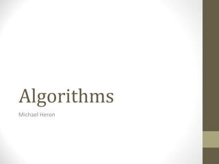 Algorithms
Michael Heron
 
