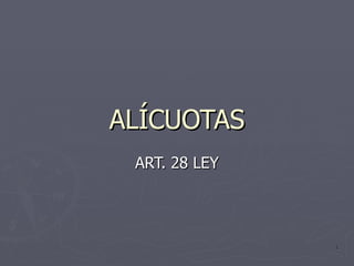 ALÍCUOTAS ART. 28 LEY 