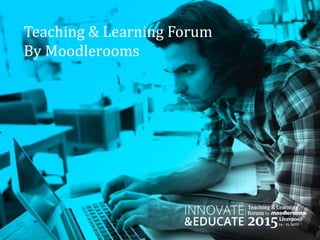 Teaching & Learning Forum
By Moodlerooms
 