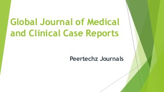 Global Journal of Medical
and Clinical Case Reports
Peertechz Journals
 