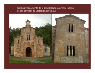 Principal monumento de la arquitectura ramirense (Iglesia
de san salvador de Valdedios. (893 d.C.)
 