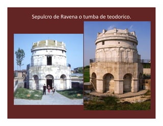 Sepulcro de Ravena o tumba de teodorico.
 