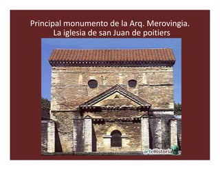 Principal monumento de la Arq. Merovingia.
       La iglesia de san Juan de poitiers
 