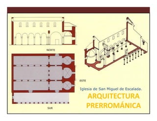 Iglesia de San Miguel de Escalada.

   ARQUITECTURA
   PRERROMÁNICA                 41
 