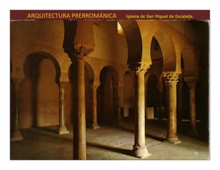 ARQUITECTURA PRERROMÁNICA   Iglesia de San Miguel de Escalada.




                                                                 44
 