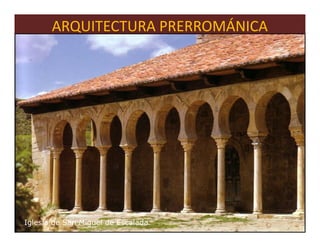 ARQUITECTURA PRERROMÁNICA




Iglesia de San Miguel de Escalada.   45
 