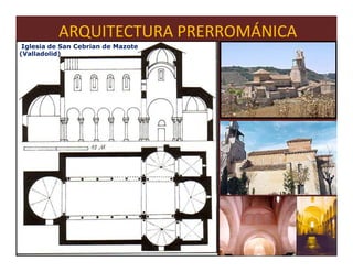 ARQUITECTURA PRERROMÁNICA
 Iglesia de San Cebrian de Mazote
(Valladolid)




                                      50
 