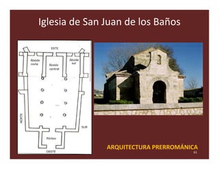 Iglesia de San Juan de los Baños




               ARQUITECTURA PRERROMÁNICA
                                      61
 