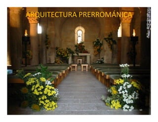 ARQUITECTURA PRERROMÁNICA




                            63
 