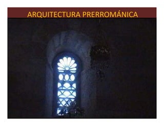 ARQUITECTURA PRERROMÁNICA




                            65
 