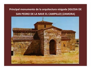 Principal monumento de la arquitectura visigoda (IGLESIA DE
     SAN PEDRO DE LA NAVE EL CAMPILLO) (ZAMORA)
 