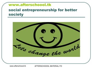 www.afterschoool.tk   social entrepreneurship for better society 