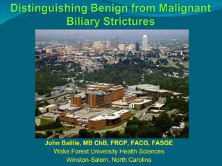 John Baillie, MB ChB, FRCP, FACG, FASGE Wake Forest University Health Sciences Winston-Salem, North Carolina 