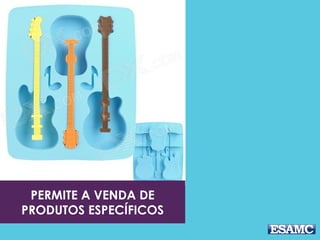PERMITE A VENDA DE
PRODUTOS ESPECÍFICOS
 