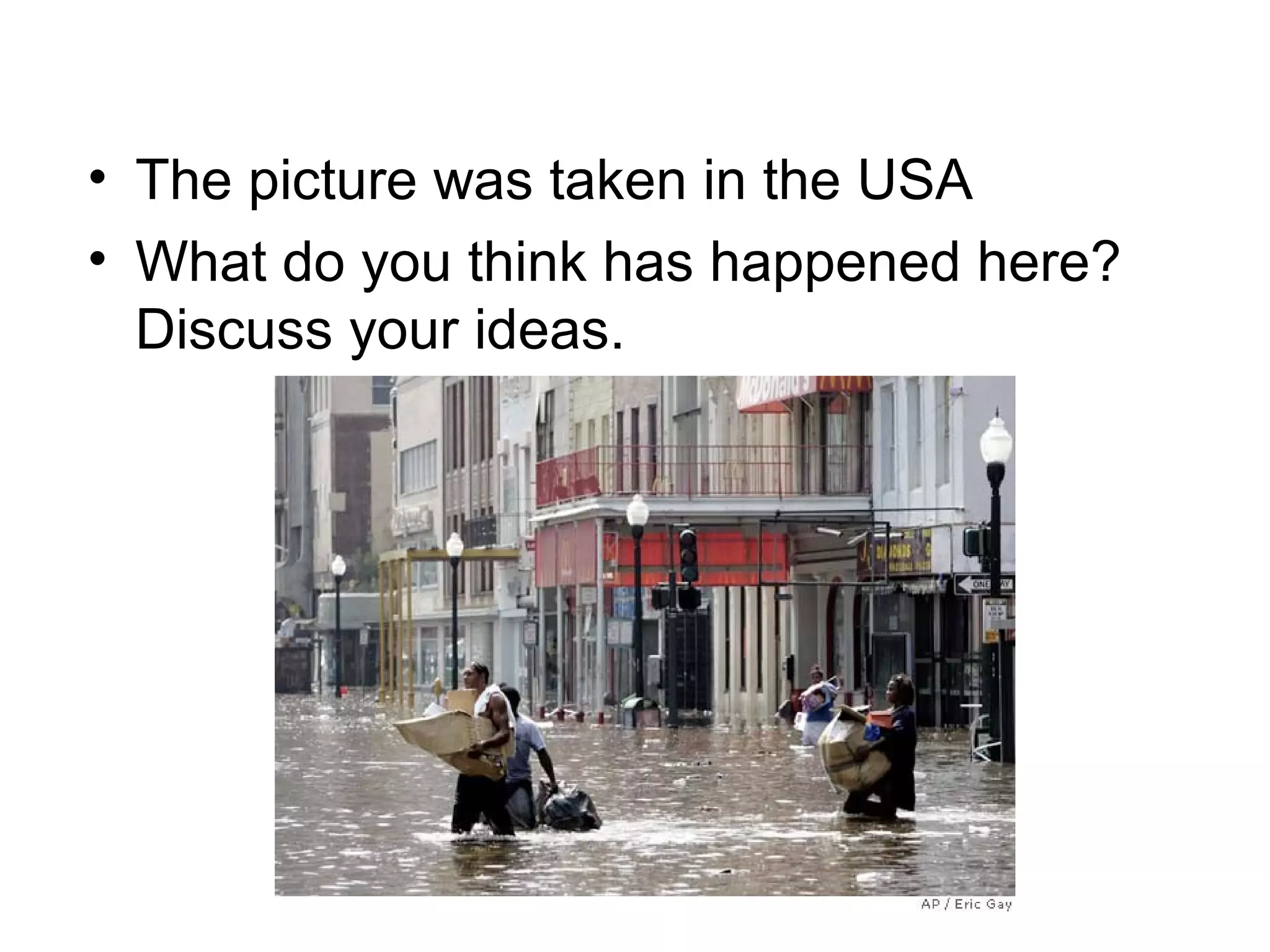 • The picture was taken in the USA
• What do you think has happened here?
Discuss your ideas.
 