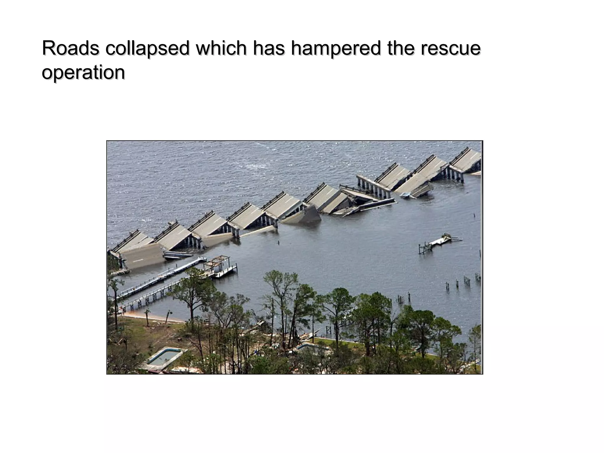 Roads collapsed which has hampered the rescueRoads collapsed which has hampered the rescue
operationoperation
 