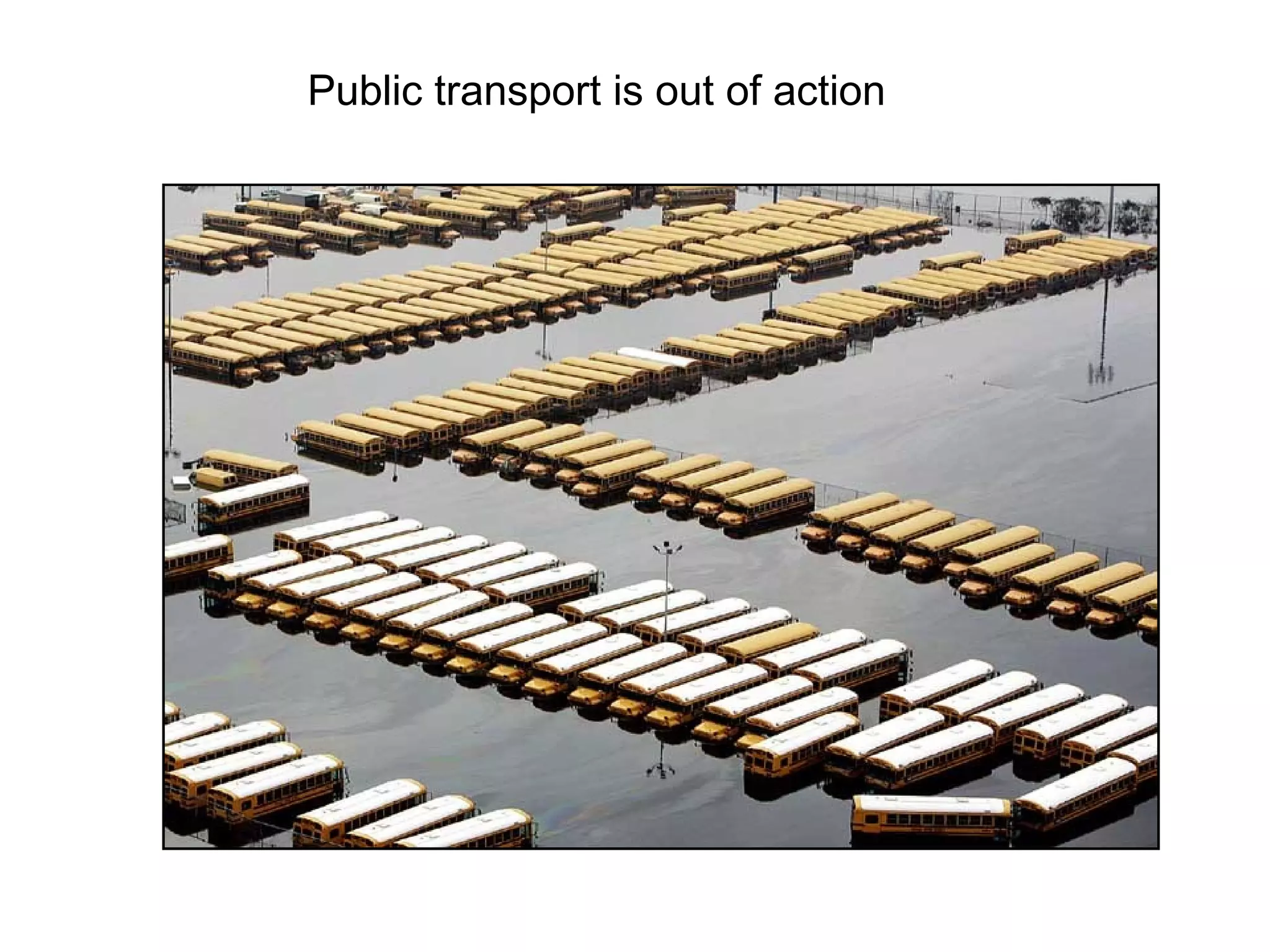 Public transport is out of action
 