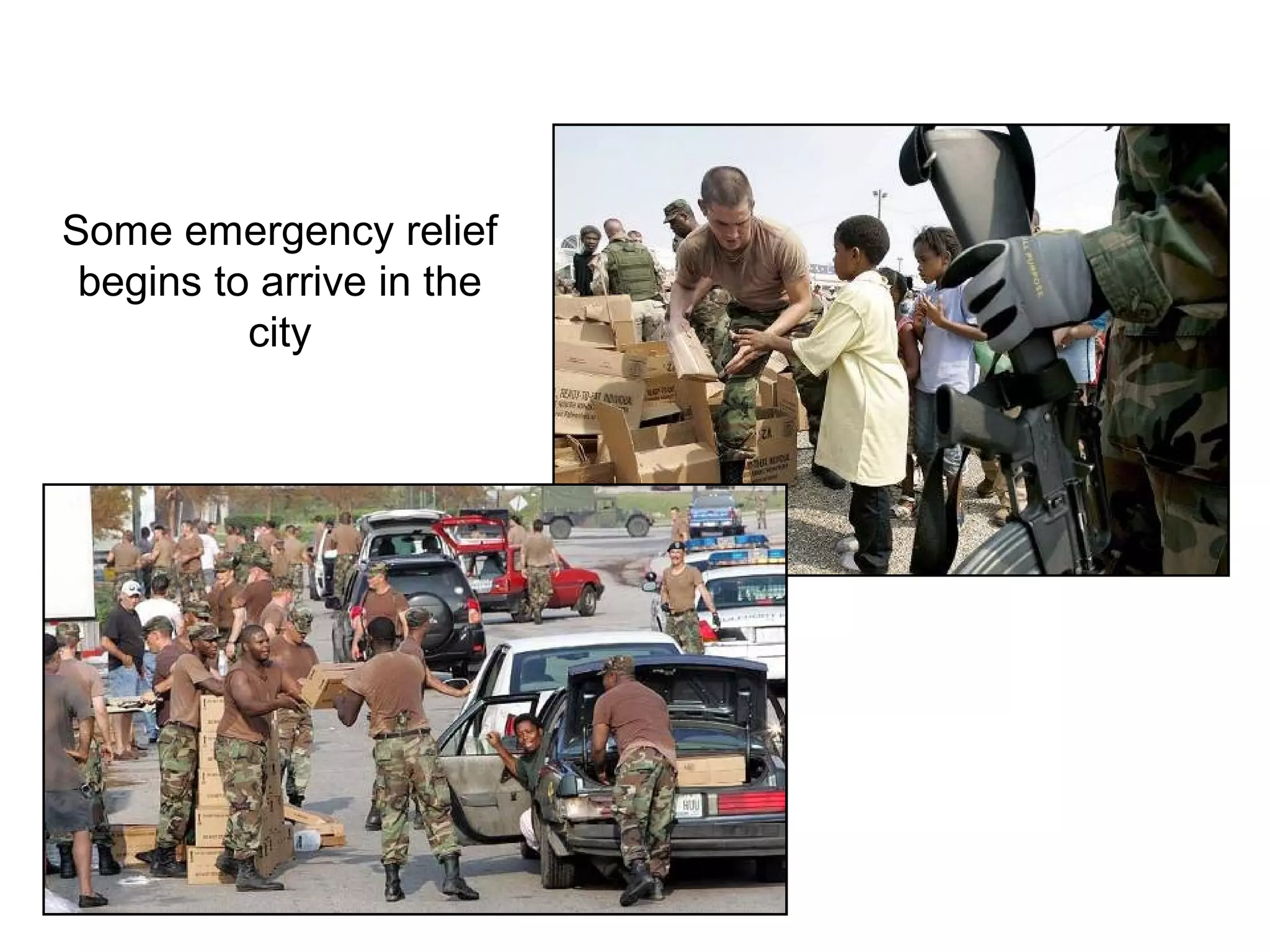 Some emergency relief
begins to arrive in the
city
 