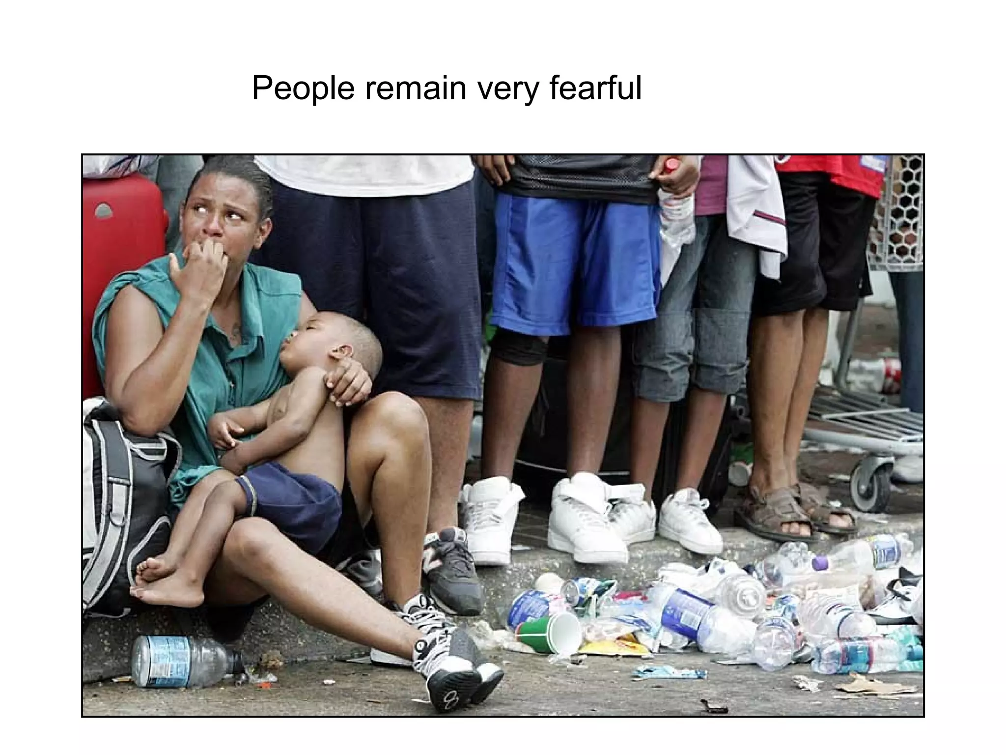 People remain very fearful
 