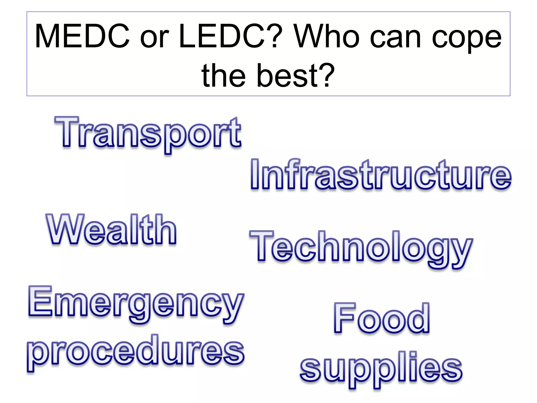 MEDC or LEDC? Who can cope
the best?
 