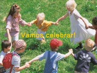 Vamos celebrar!
 